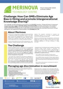 Merinova’s challenge is not just a theoretical one, but a pressing issue faced by individuals applying for roles within SMEs. As highlighted in a recent editorial in Kauppalehti (November 4, 2024), Finland's lowest employment rate for individuals over 55 among Nordic countries is leading to a significant loss of valuable skills and market insights. It was stated that in the private sector, it is difficult for a master in Engineering or Business to get recruited in a new position if they become unemployed after the age of 55. In the private sector, professionals with advanced qualifications in engineering or business often face challenges in securing employment after the age of 55 and sometimes even earlier. Unlike the public sector, such as education and healthcare, where age-related discrimination is less prevalent, SMEs have the potential to lead the way in recognizing the valuable contributions of older candidates. The primary challenge identified lies in the recruitment process, where management does not sufficiently assess candidates' skills and work capabilities through in-depth evaluation or discussions. This underscores the urgent need for solutions to age discrimination in recruitment. It's a responsibility and an opportunity for SMEs to develop equitable hiring practices. The challenge for hackathon participants is to propose solutions to: How can SMEs in Europe, especially in Finland, improve recruitment processes to eliminate age-related discrimination? How can SMEs in Europe, especially in Finland, organize effective integration to work and knowledge transfer between generations in SMEs, especially when newly recruited people are at more senior age? What could be a skill assessment and development metrics for employees of diverse ages?