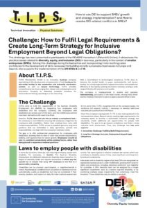 T.I.P.S. aims to fulfil the requirements of the Austrian Disability Employment Act (BeStG) by integrating four employees with disabilities into the company. Currently, two employees with disabilities are already part of the team, and two additional positions have been defined but still need to be filled. However, T.I.P.S. does not see this as merely a compliance task—the company is committed to ensuring full workplace integration for employees with disabilities. Rather than creating token roles with limited responsibilities, T.I.P.S. strives to establish genuine, long-term positions that are embedded in daily operations, provide real responsibilities, and align with the company’s business needs. The goal is to offer professional perspectives for employees with disabilities, allowing them to take on roles that provide responsibility, stability, and opportunities for career growth. Employees should be able to contribute productively within existing teams, rather than being placed in separate or isolated positions. At the same time, T.I.P.S. recognizes that as the company grows, the workforce will expand, making it necessary to develop additional inclusive job opportunities in the future. Given the company's rapid growth, T.I.P.S. is also looking ahead to the next expansion phase. Beyond merely meeting legal requirements, the company wants to develop a sustainable inclusion strategy and voluntarily create additional job opportunities for people with disabilities. The goal is to go beyond compliance and foster a truly inclusive work environment. Thus, this challenge has two core aspects: 1. Immediate Challenge: Fulfilling BeStG Requirements 2. Long-Term Strategy: Inclusive Employment Beyond Legal Obligations